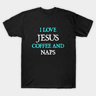 I Love Jesus, Coffee and Naps T-Shirt